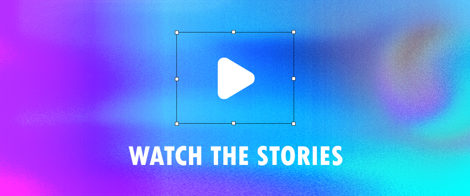 Watch the stories