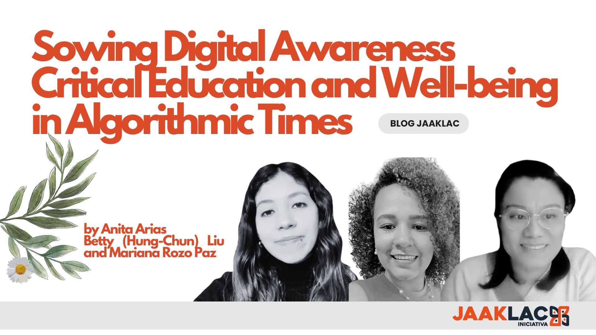 Image of Anita, Betty and Mariana authors of the Jaaklac blog &ldquo;Sowing Awareness for Well-being in the Age of Algorithms&rdquo;