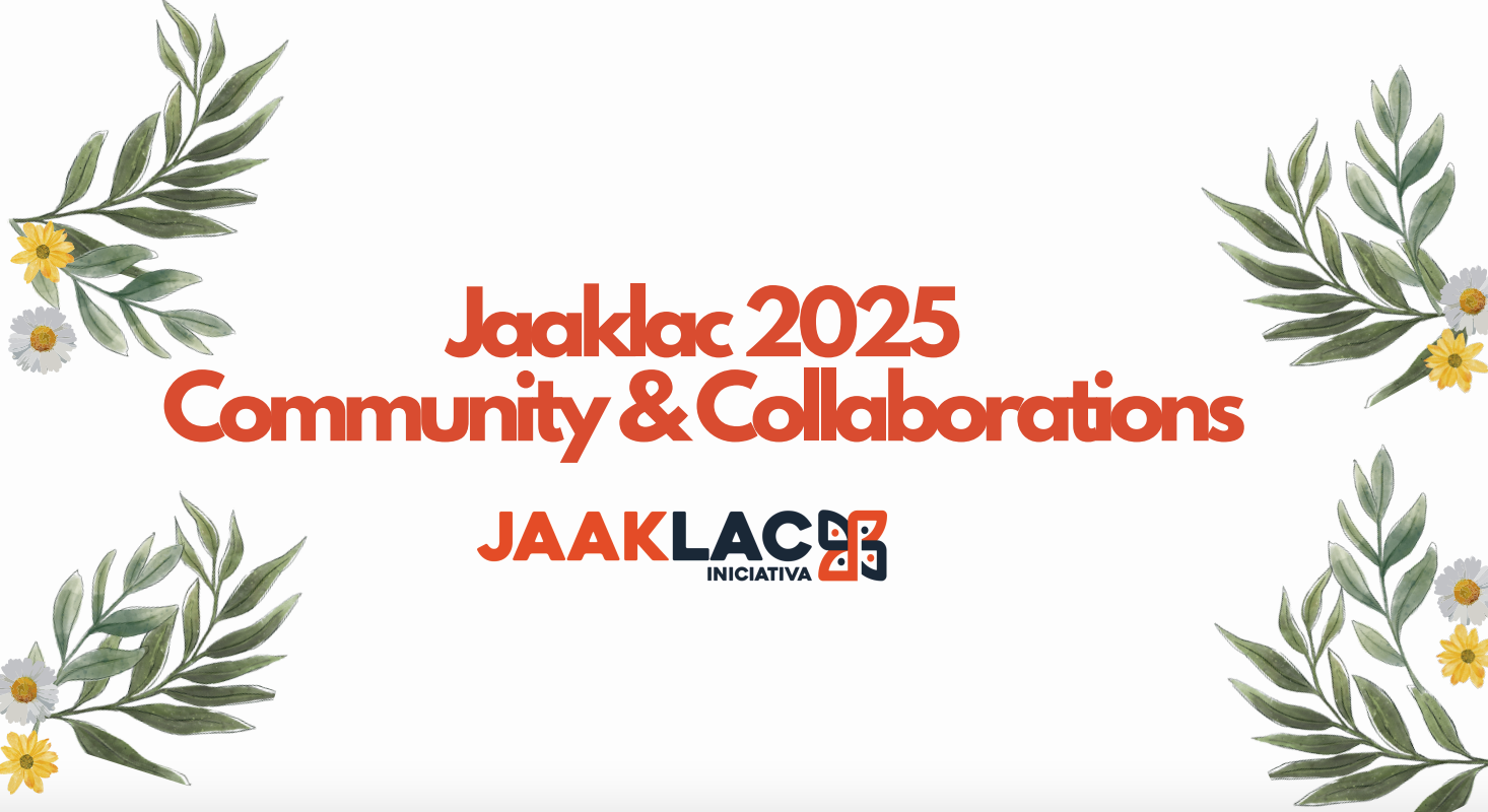 “Jaaklac 2025 Community & Collaborations. Jaaklac iniciativa”