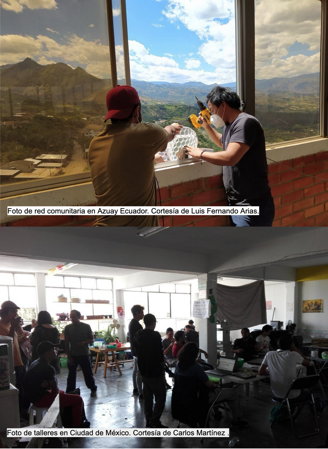 Arriba Foto de red comunitaria en Azuay Ecuador. Cortesía de Luis Fernando Arias. Abajo foto de talleres en Ciudad de México. Cortesía de Carlos Martínez